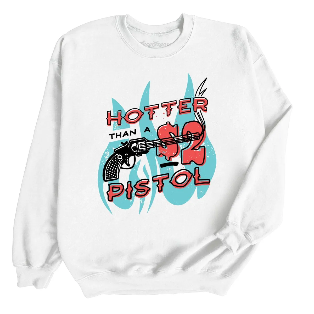 Hotter Than a Two Dollar Pistol Sweatshirt